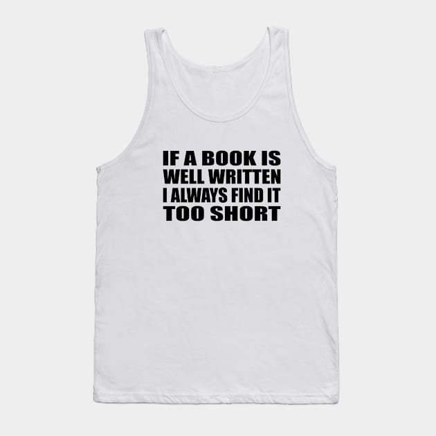 if a book is well written, I always find it too short Tank Top by Geometric Designs